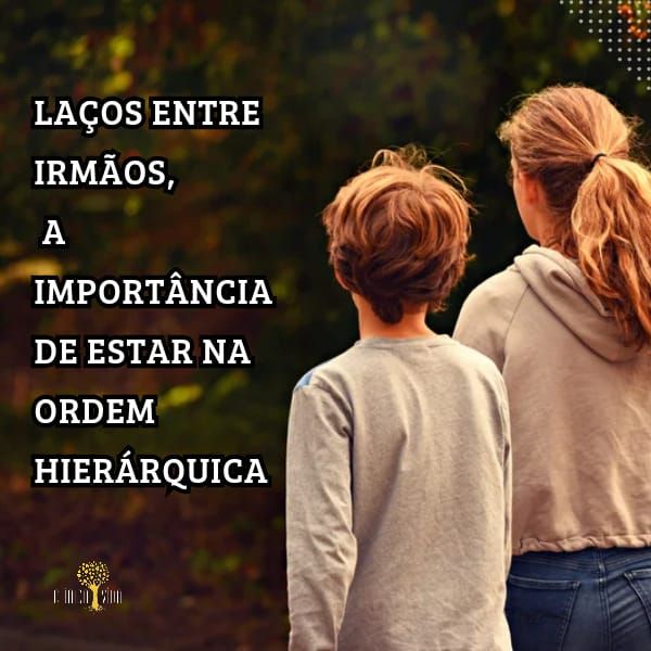 Laços entre irmãos, a importância de estar na ordem hierárquica