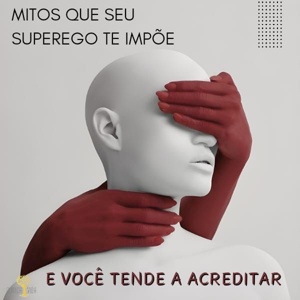 Mitos que seu superego te impõe e você tende a acreditar!
