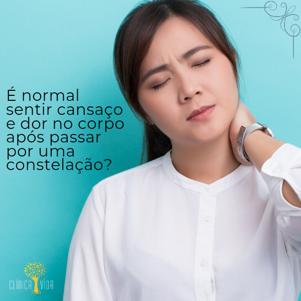 É normal sentir cansaço e dor no corpo após passar por uma constelação?