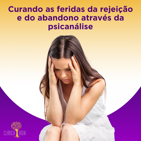 Curando as feridas da rejeição e do abandono através da psicanálise