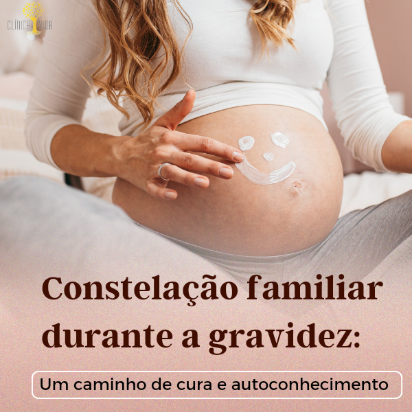 Constelação familiar durante a gravidez: Um caminho de cura e autoconhecimento