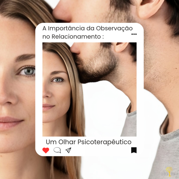 A Importância da observação no relacionamento: Um olhar psicoterapêutico