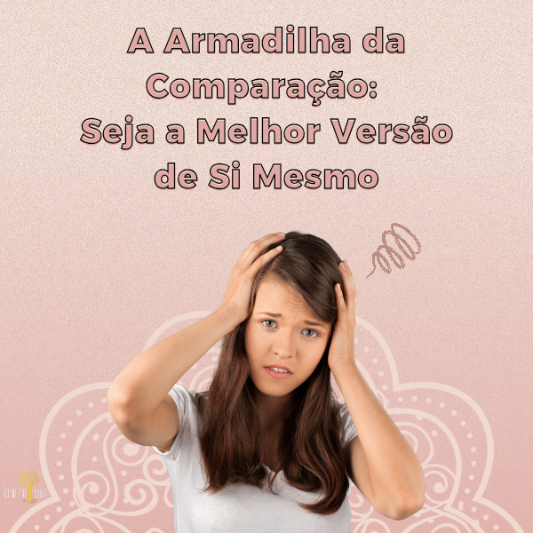 A Armadilha da Comparação: Seja a melhor versão de si mesmo