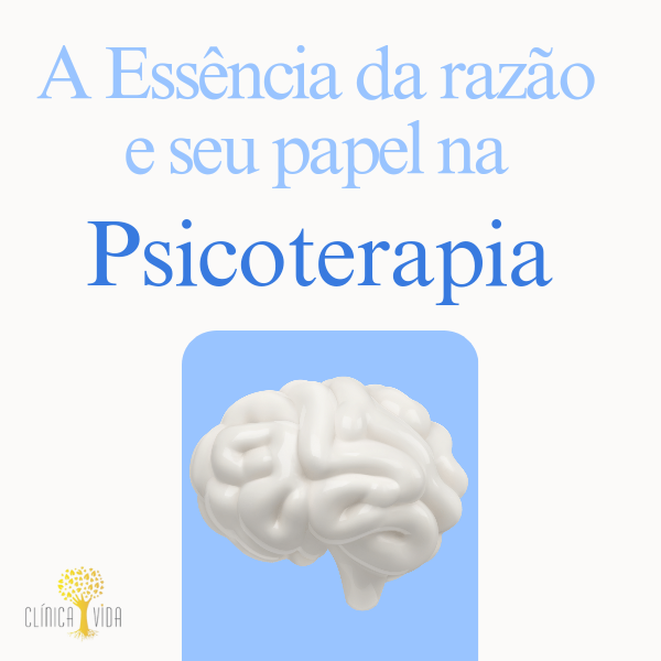A Essência da razão e seu papel na psicoterapia