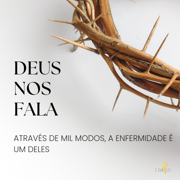 Deus nos fala através de mil modos, a enfermidade é um deles.